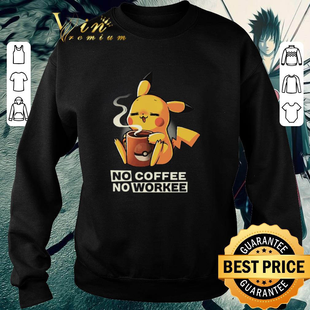 Hot Pikachu no coffee no workee shirt 5 Hot Pikachu no coffee no workee shirt