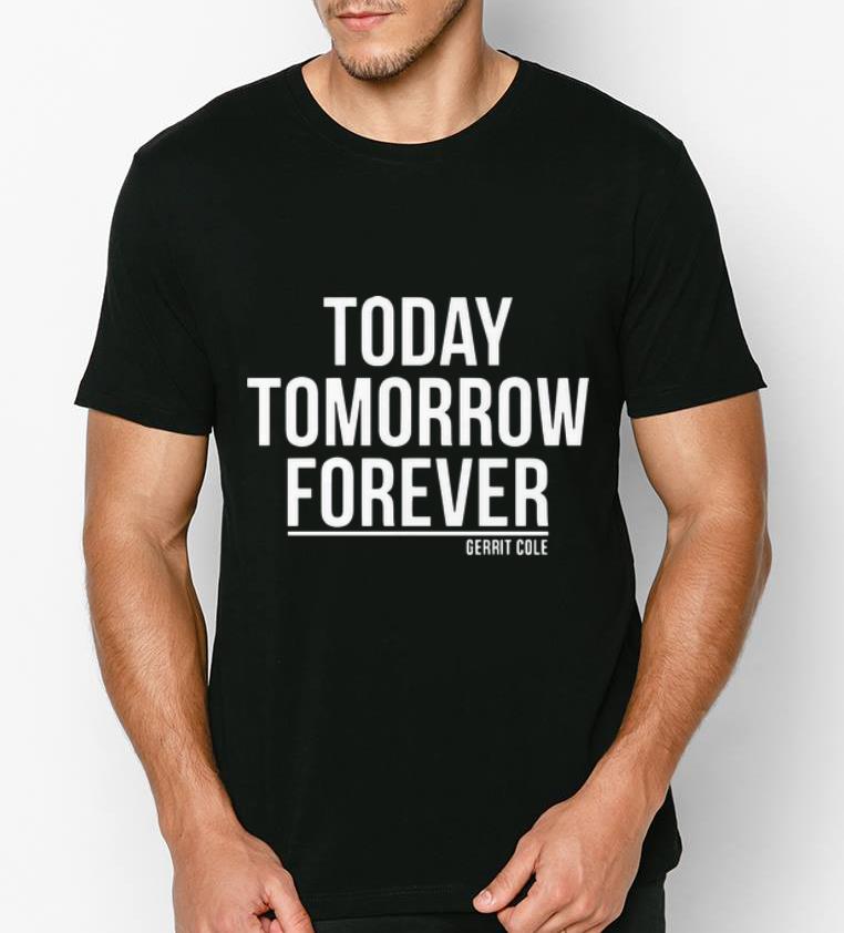Hot Today Tomorrow Forever Gerrit Cole shirt