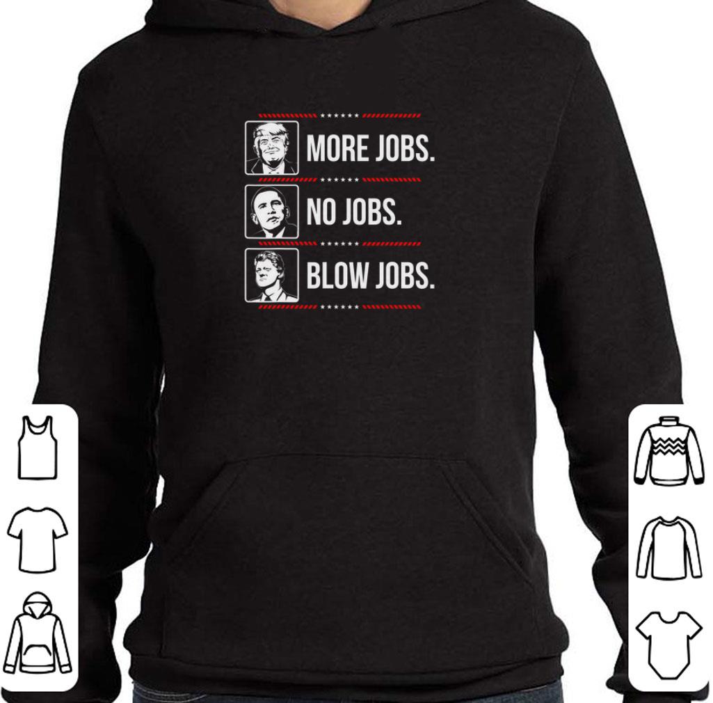 Hot Trump More Jobs Obama No Jobs Bill Cinton Blow Jobs shirt