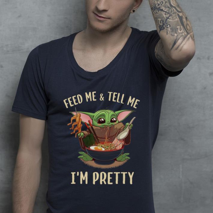Nice Baby Yoda Eating Ramen Feed Me And Tell Me I’m Pretty shirt