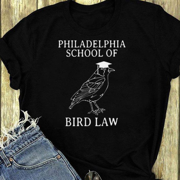 Nice Philadelphia school of bird law shirt