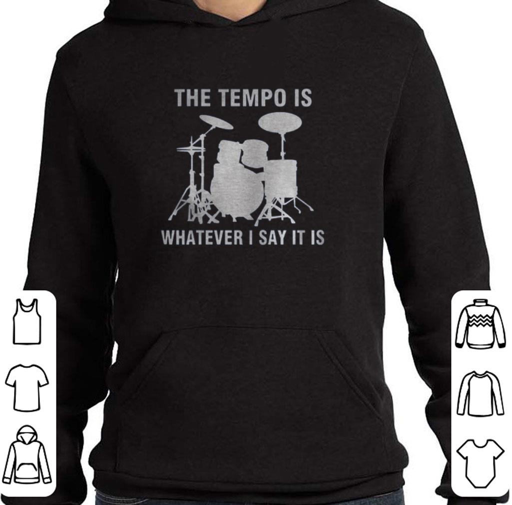 Official Drummer the tempo is whatever i say it is shirt 5 Official Drummer the tempo is whatever i say it is shirt