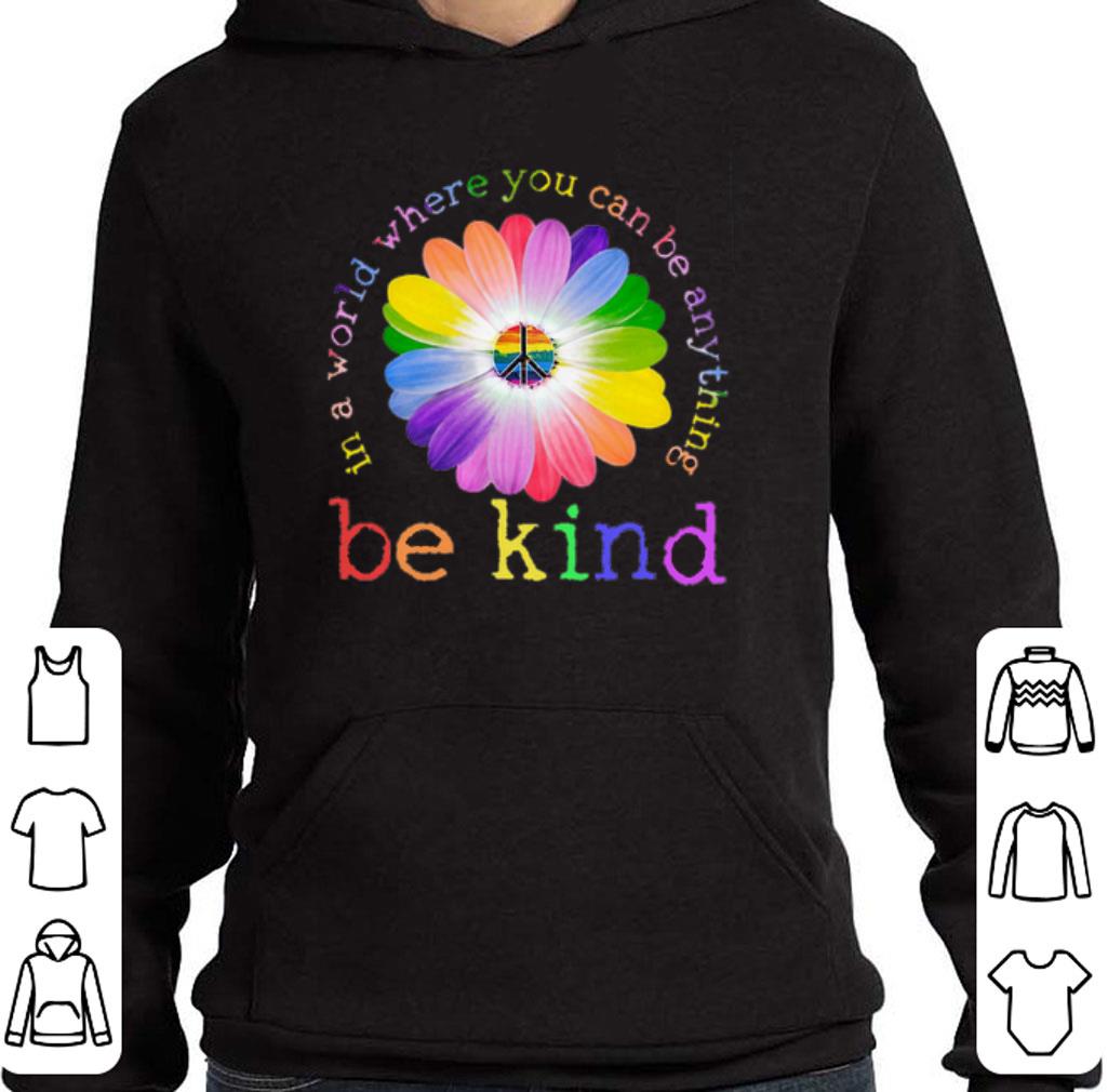 Official LGBT flower in world where you can be anything be kind shirt
