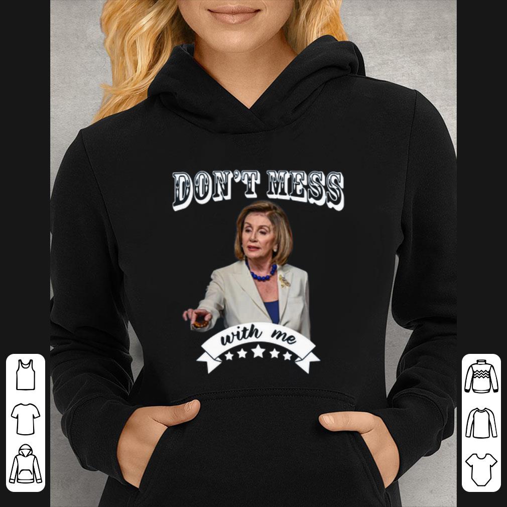 Official Nancy Pelosi Don’t Mess With Me shirt