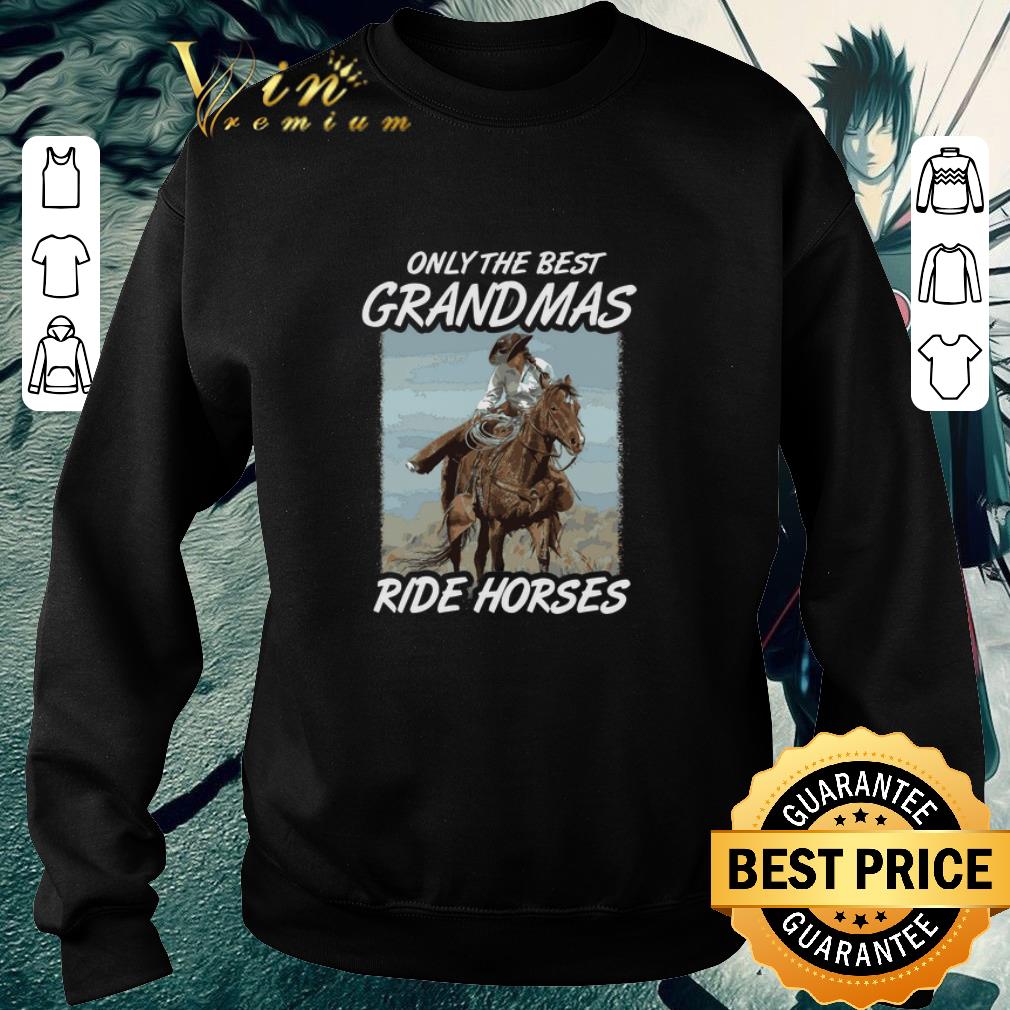 Official Only the best grandmas ride horses shirt 5 Official Only the best grandmas ride horses shirt