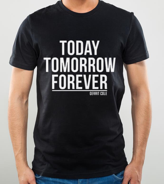 Official Today Tomorrow Forever Gerrit Cole shirt