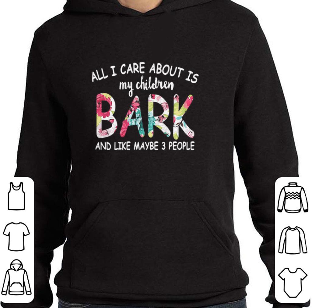 Original All I care about is my children bark and like maybe 3 people shirt