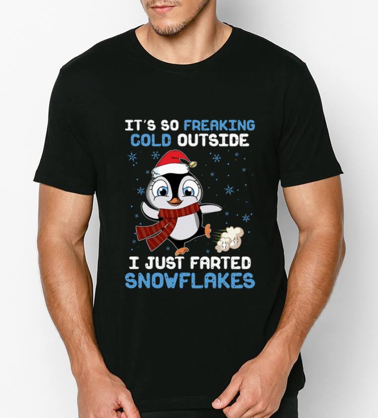 Original It’s so freaking cold outside I just farted snowflakes Penguin shirt