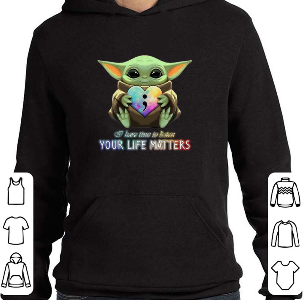 Premium Baby Yoda semicolon I have time to listen your life matters shirt