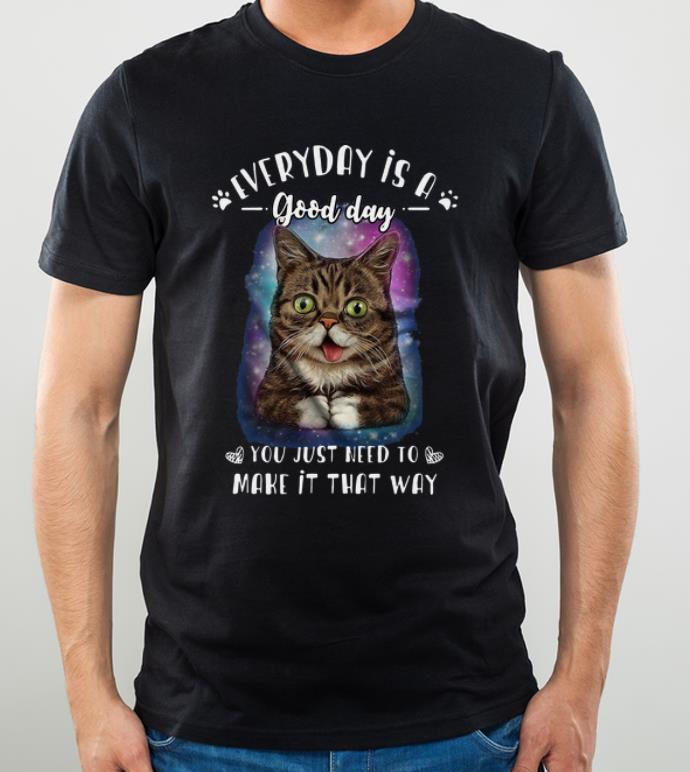 Premium Lil Bub Everyday Is A Good Day You Just Need Yo Make It That Way shirt