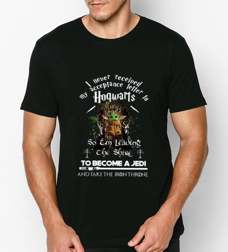 Pretty Baby Yoda I Never Received My Letter To Hogwarts And Take The Iron Throne shirt