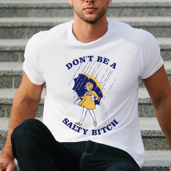 Top Don’t Be A Salty Bitch shirt