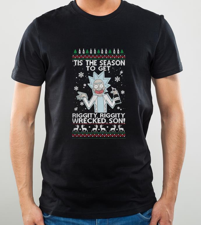 Top Rick Sanchez tis the season to get riggity riggity wrecked son ugly Christmas shirt