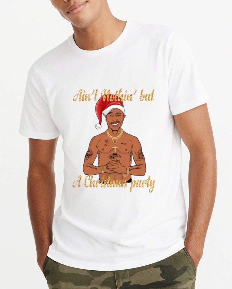 Top Tupac Shakur Ain’t Nothin But A Christmas party shirt