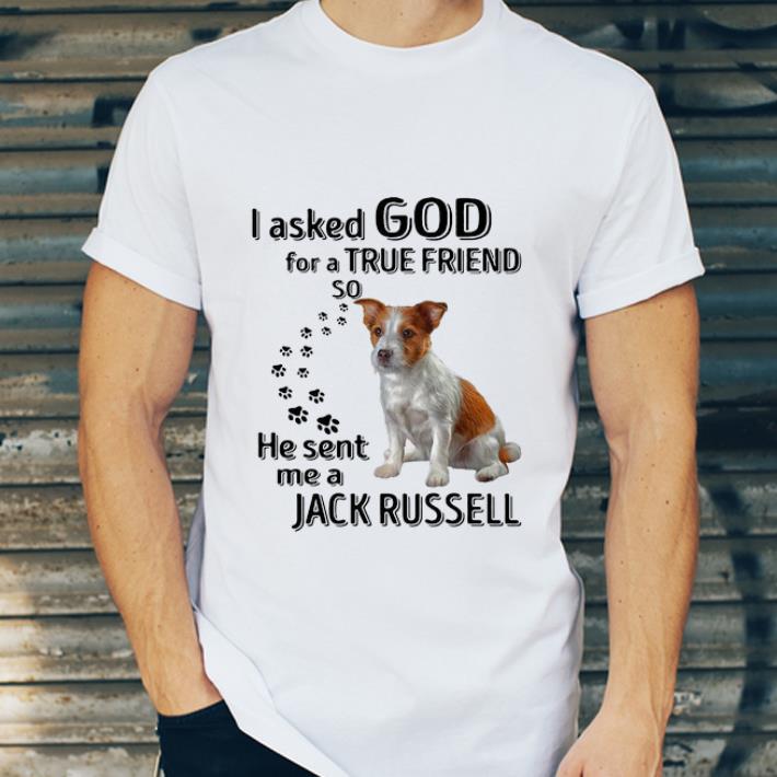 Awesome Jack Russell Dog Paws I Asked God For A True Friend Jack Russell shirt