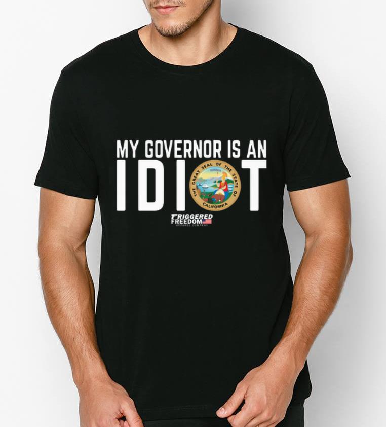 Awesome My Governor Is An Idiot Friggered Freedom Apparel Company shirt