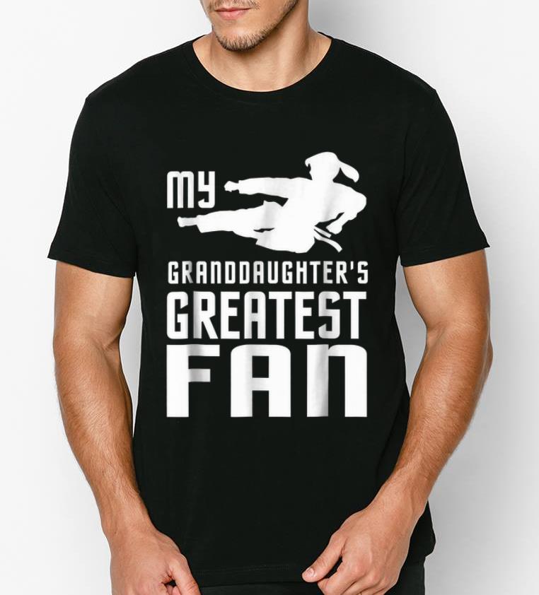 Awesome Taekwondo My Granddaughter's Greatest Fan shirt