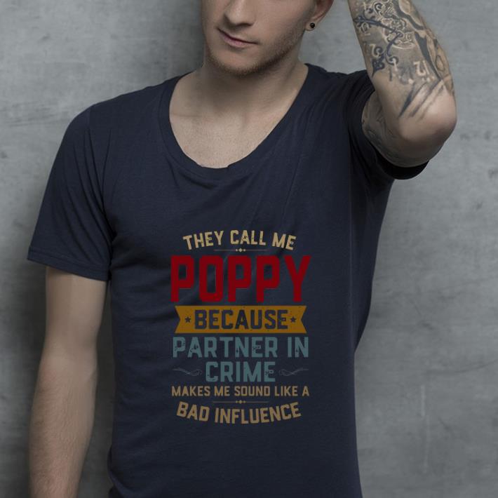 Awesome They Call Me Poppy Because Partner In Crime Makes Me Sound Like A Bad Influence shirt