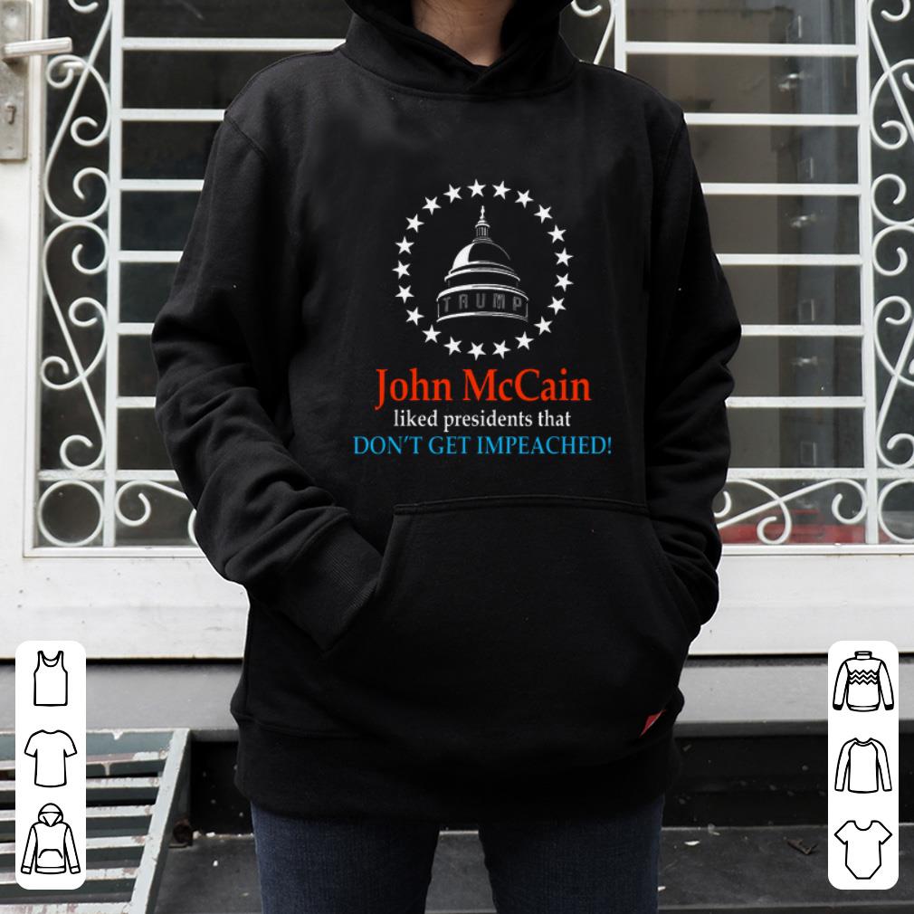 Beautiful John McCain Liked Presidents That Don’t Get Impeached shirt