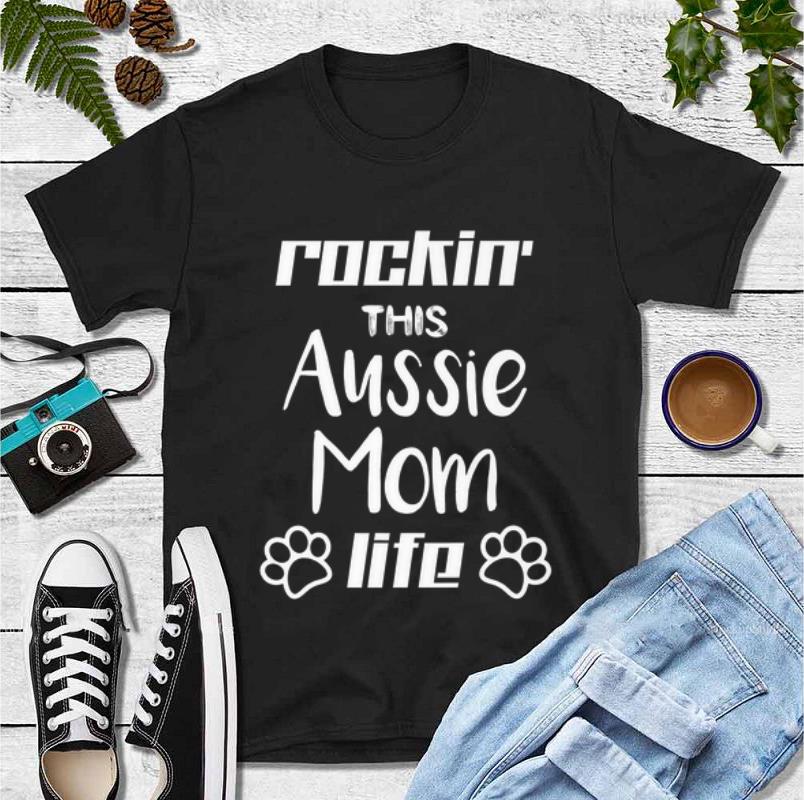 Great Rocking The Aussie Mom Life Australian Shepherd Dog Lovers shirt