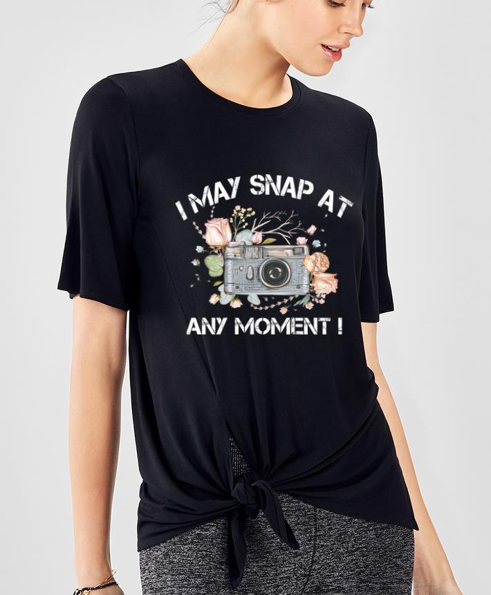 Hot Camera Photography I May Snap At Any Moment shirt