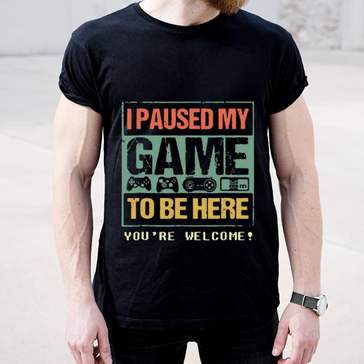 Hot I Paused My Game To Be Here shirt