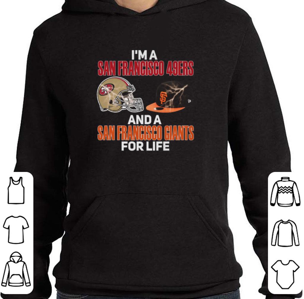 Hot I'm a San Francisco 49ers and a San Francisco Giants for life shirt 5 Hot I'm a San Francisco 49ers and a San Francisco Giants for life shirt