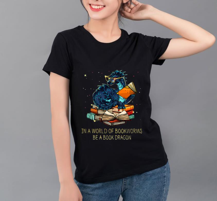 Hot In A World Of Bookworms Be A Book Dragon shirt