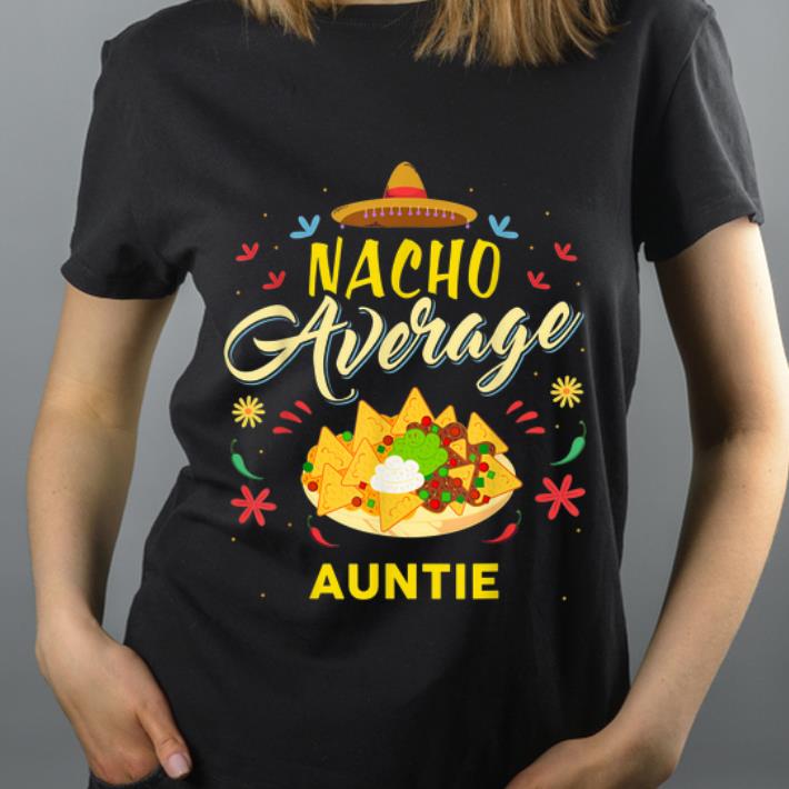 Nice Nacho Average Auntie shirt