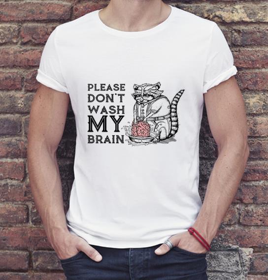 Official Please Don't Wash My Brain Raccoon Lover shirt