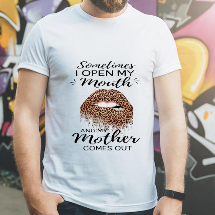 Official Sometimes when I open my mouth my mother comes out lip Leopard shirt