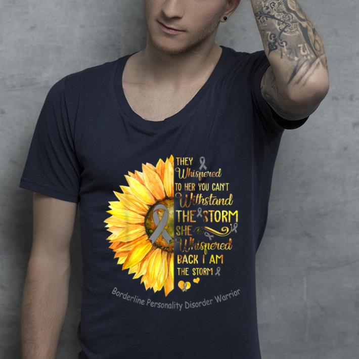 Official They Whispered To Her You Can't Withstand The Storm Sunflower shirt