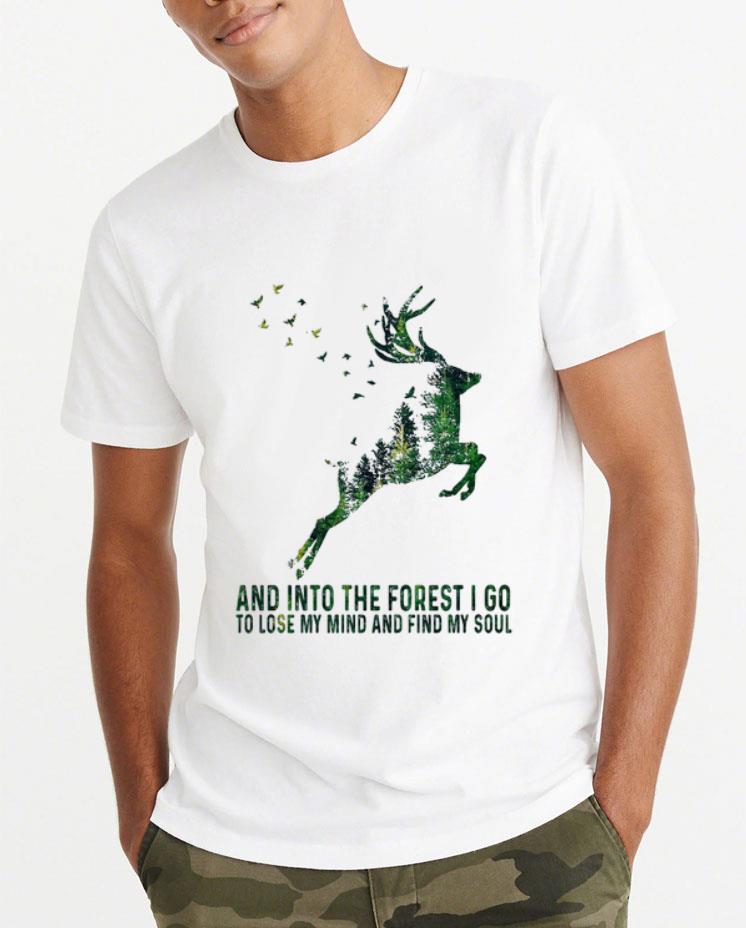 Original Deer And Into The Forest I Go To Lose My Mind And Find My Soul shirt