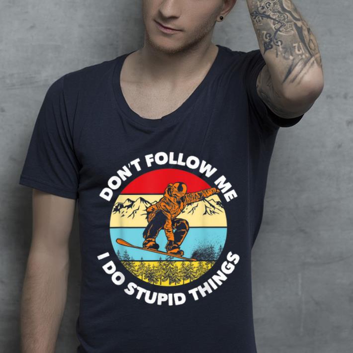 Original Don't Follow Me I Do Stupid Things Snowboarding Vintage shirt