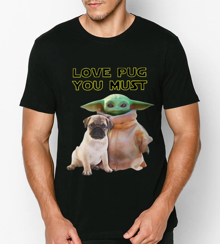 Premium Baby Yoda Love Pug You Must shirt