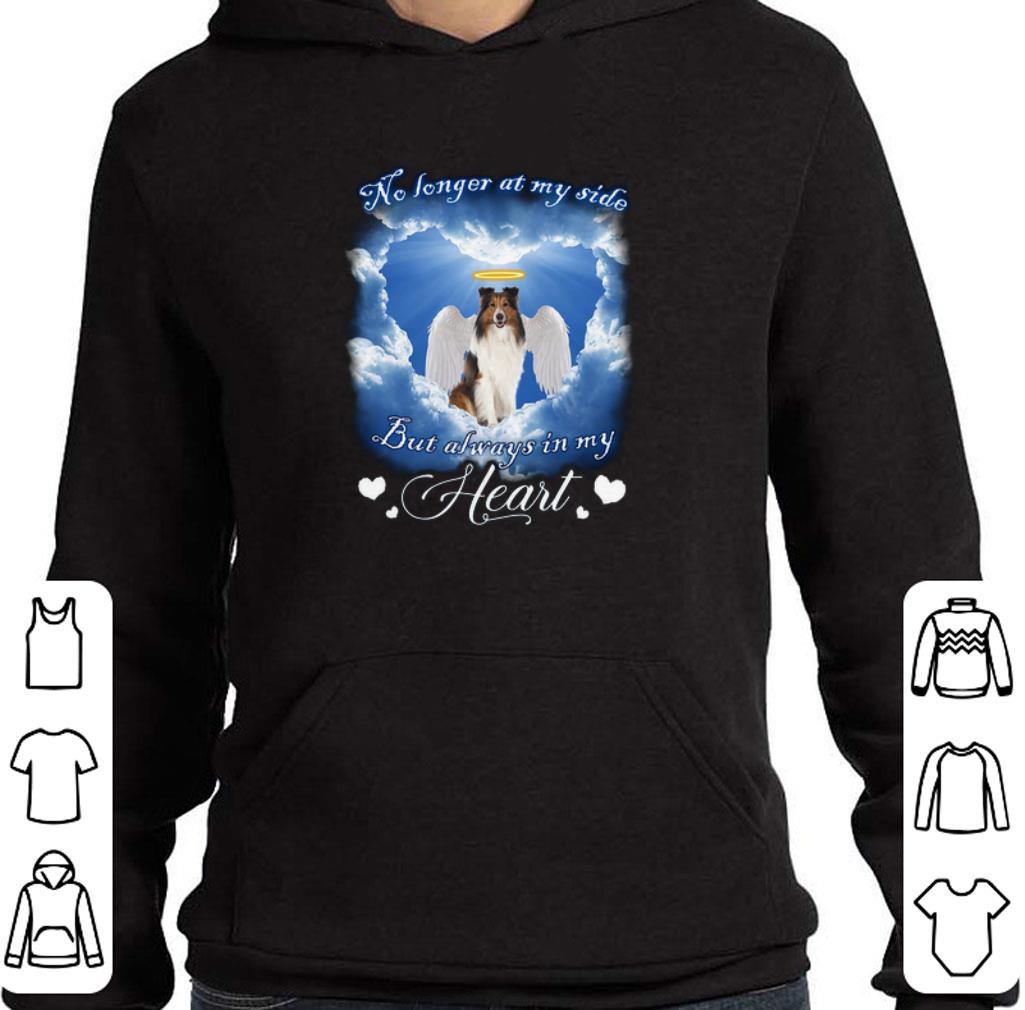 Premium Shetland Sheepdog no longer at my side but always in my heart shirt