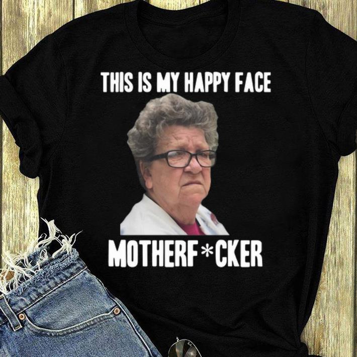 Pretty Angry Granny This Is My Happy Face Motherfucker shirt