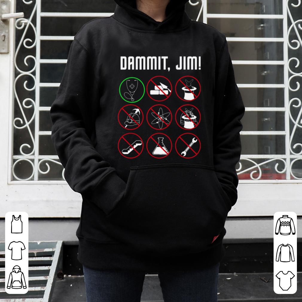 Pretty Dammit Jim I’m A Doctor Star Trek shirt