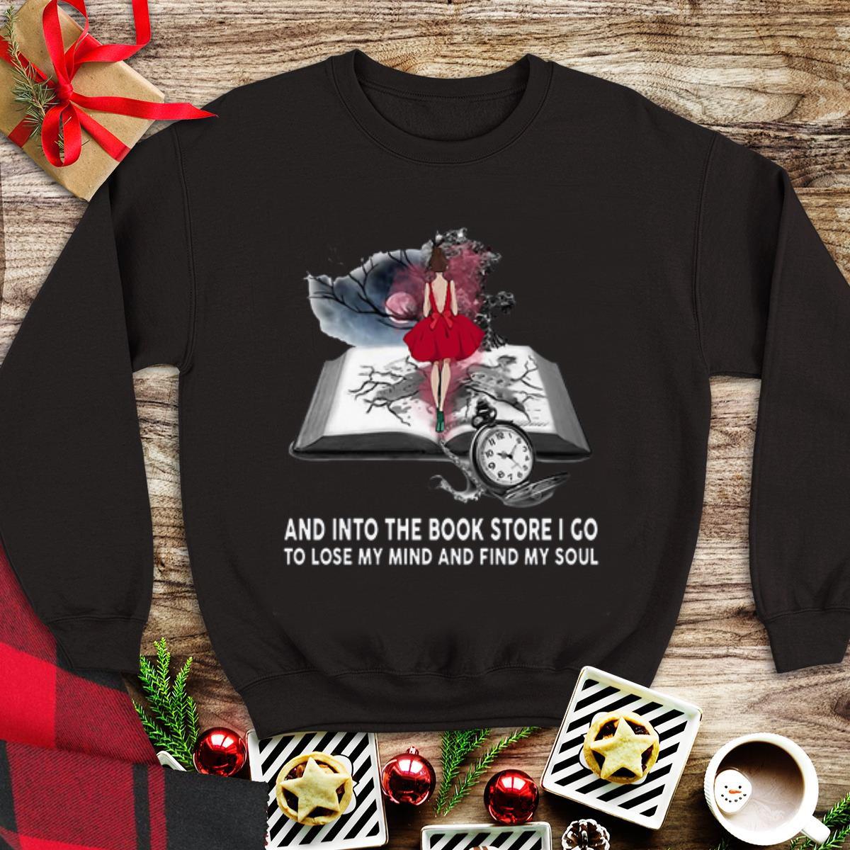 And Into The Book Store I Go To Lose My Mind And Find My Soul shirt