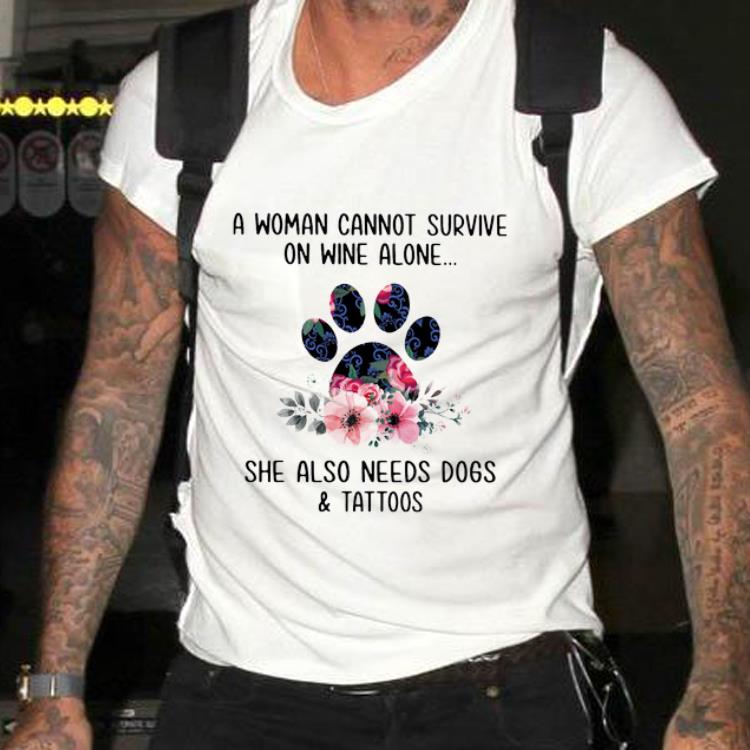 Awesome A Woman Cannot Survive On Wine Alone She Also Needs Dogs And Tattoos shirt 1 Awesome A Woman Cannot Survive On Wine Alone She Also Needs Dogs And Tattoos shirt 2