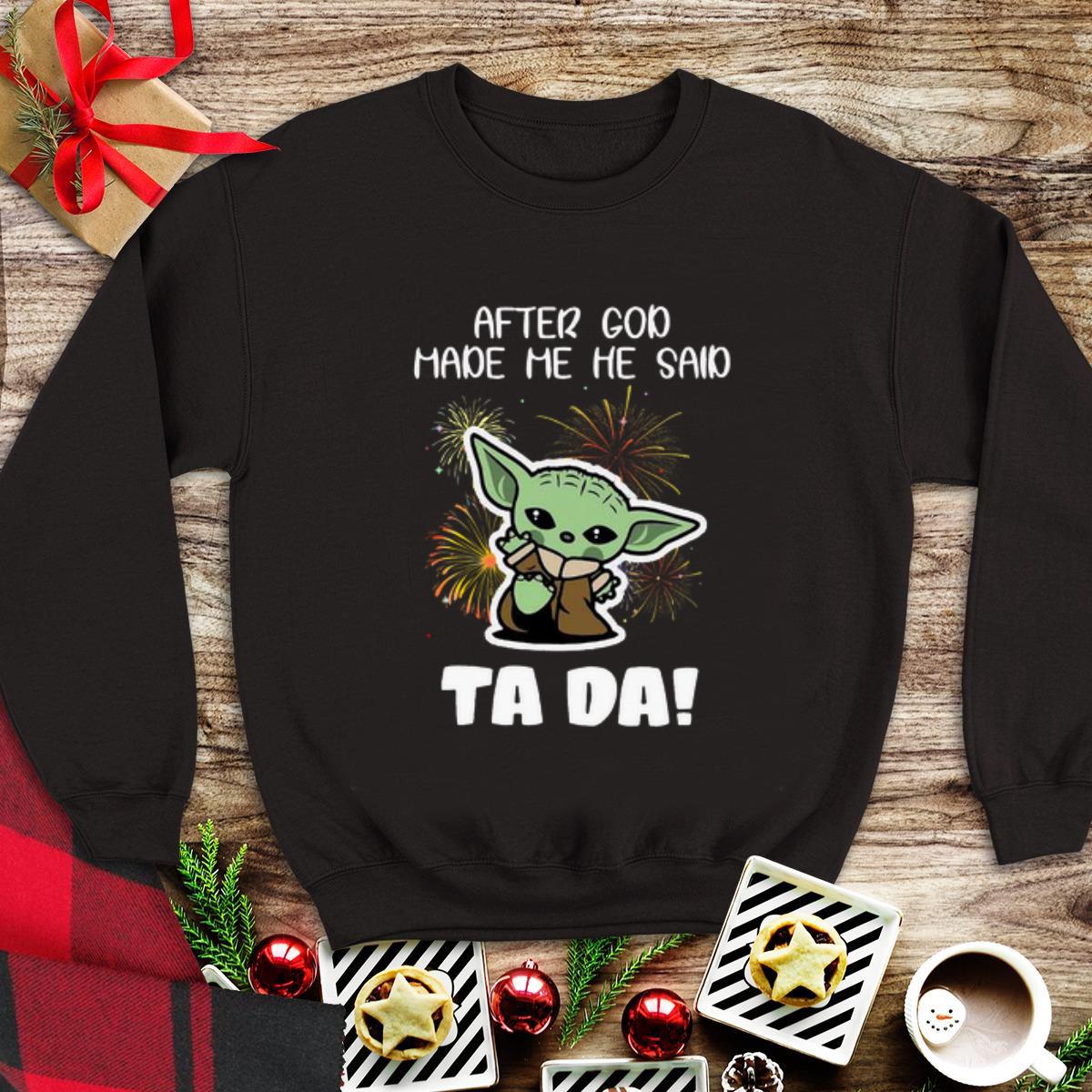 Awesome Baby Yoda After God Made Me He Said Tada shirt