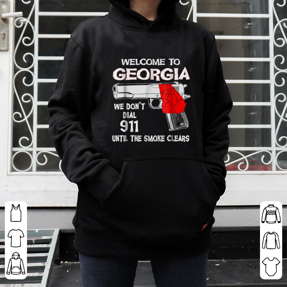 Awesome Welcome To Georgia We Don't Dial 911 Until The Smoke Clears shirt
