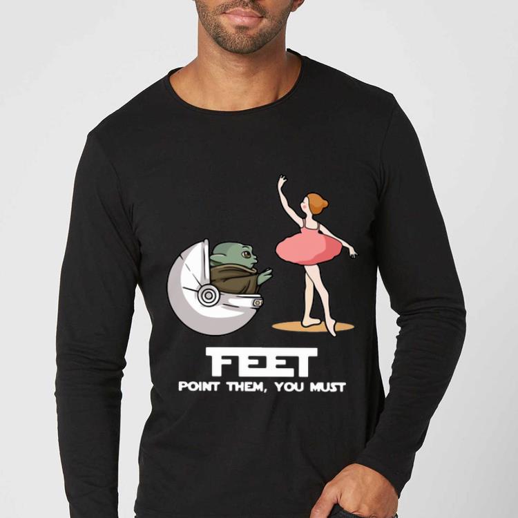 Funny Baby Yoda Ballet Feet Point Them You Must shirt 5 Funny Baby Yoda Ballet Feet Point Them You Must shirt
