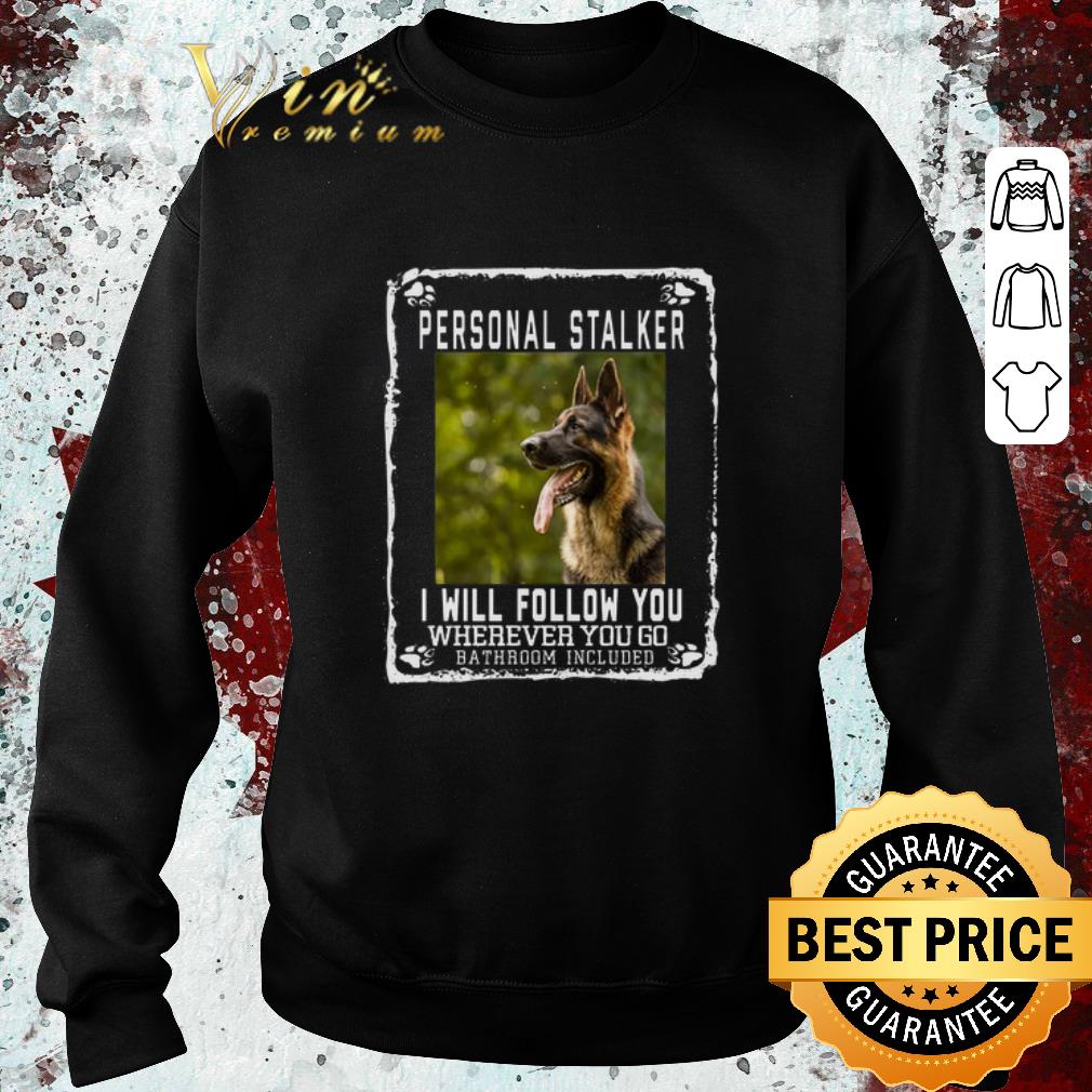 Funny German Shepherd personal stalker i will follow you wherever you shirt 5 Funny German Shepherd personal stalker i will follow you wherever you shirt