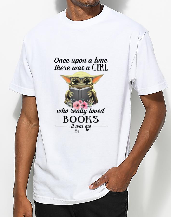 Great Baby Yoda Once Upon A Time There Was A Girl Who Really Loved Books shirt