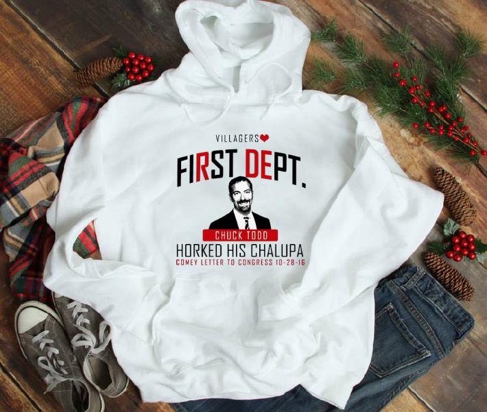 Great Villagers First Dept Chuck Todd Horked His Chalupa shirt 1 Great Villagers First Dept Chuck Todd Horked His Chalupa shirt 2