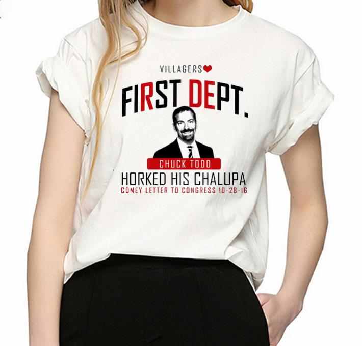 Great Villagers First Dept Chuck Todd Horked His Chalupa shirt 2 Great Villagers First Dept Chuck Todd Horked His Chalupa shirt 3