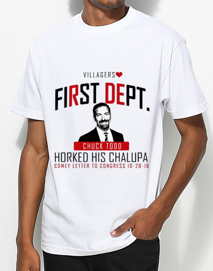 Great Villagers First Dept Chuck Todd Horked His Chalupa shirt 5 Great Villagers First Dept Chuck Todd Horked His Chalupa shirt