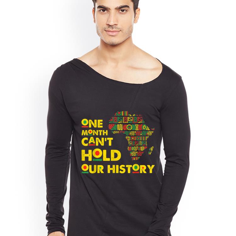 Hot Black History Month One Month Can't Hold Our History shirt