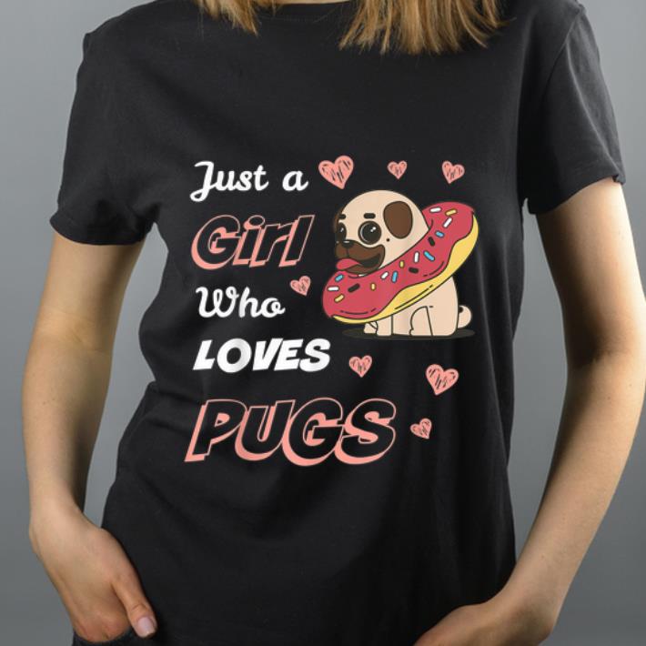 Hot Just A Girl Who Loves Pugs Dog Lovers shirt